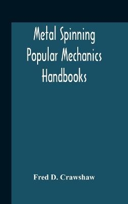 Metal Spinning; Popular Mechanics Handbooks - Fred D Crawshaw