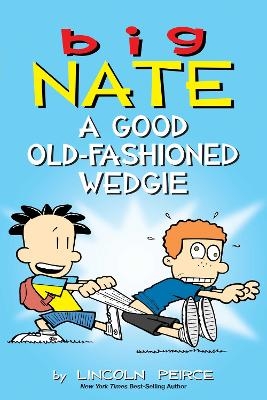 Big Nate: A Good Old-Fashioned Wedgie - Lincoln Peirce