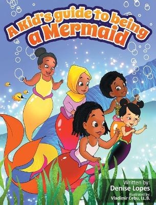 A kid's guide to being a Mermaid - Denise Lopes