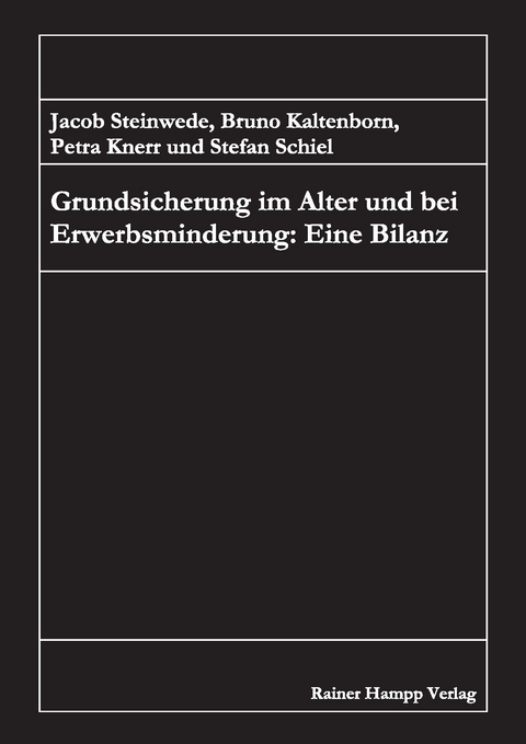 Grundsicherung im Alter und bei Erwerbsminderung: Eine Bilanz -  Jacob Steinwede / Bruno Kaltenborn / Petra Knerr / Stefan Schiel