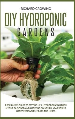 Diy Hydroponic Gardens - Richard Growing