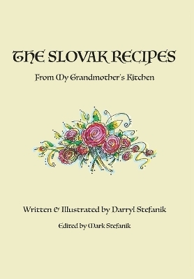 The Slovak Recipes from My Grandmother's Kitchen - Darryl R Stefanik