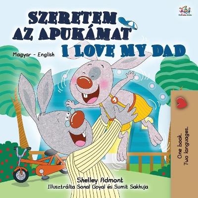 I Love My Dad (Hungarian English Bilingual Book for Kids) - Shelley Admont, KidKiddos Books