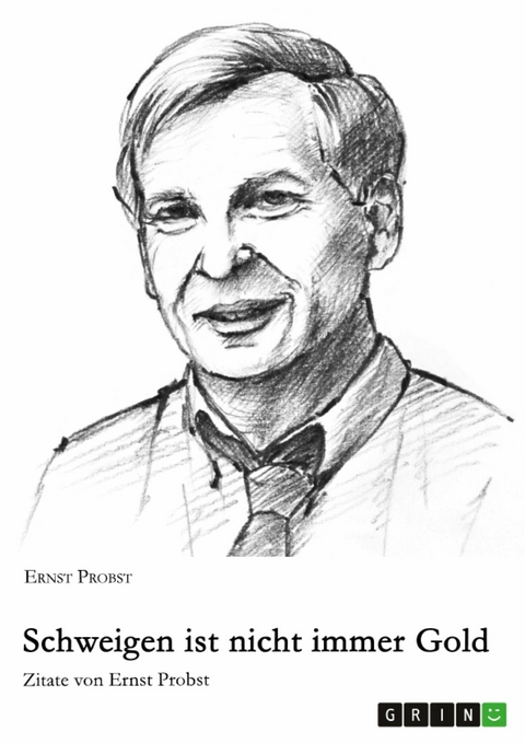 Schweigen ist nicht immer Gold -  Ernst Probst