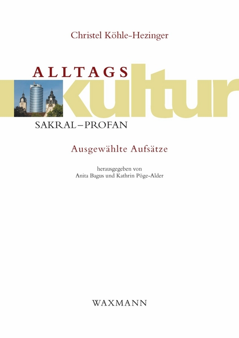 Alltagskultur: sakral &ndash; profan. Ausgew&auml;hlte Aufs&auml;tze - 