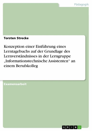Konzeption einer Einführung eines Lerntagebuchs  auf der Grundlage des Lernverständnisses in der Lerngruppe „Informationstechnische Assistenten“ an einem Berufskolleg