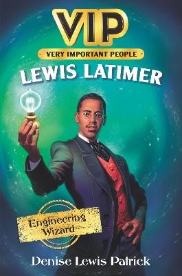 VIP: Lewis Latimer: Engineering Wizard - Denise Lewis Patrick