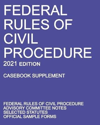 Federal Rules of Civil Procedure; 2021 Edition (Casebook Supplement) -  Michigan Legal Publishing Ltd