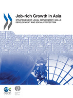Local Economic and Employment Development (LEED) Job-rich Growth in Asia Strategies for Local Employment, Skills Development and Social Protection -  International Labour Organization,  Oecd