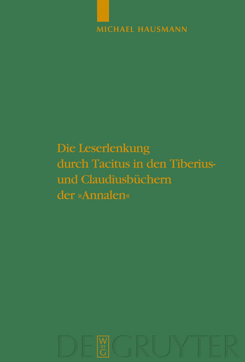 Die Leserlenkung durch Tacitus in den Tiberius- und Claudiusb&uuml;chern der "Annalen" - Michael Hausmann