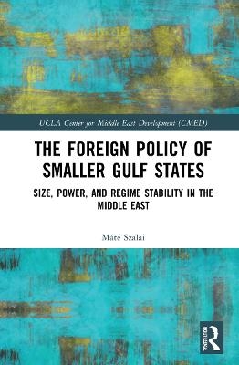 The Foreign Policy of Smaller Gulf States - M&aacute;t&eacute; Szalai