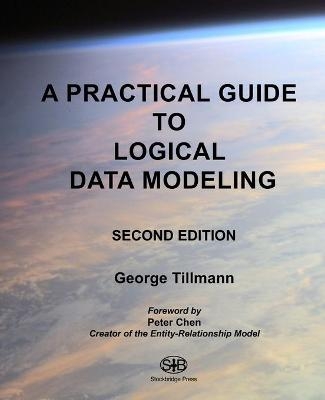A Practical Guide to Logical Data Modeling - George Tillmann
