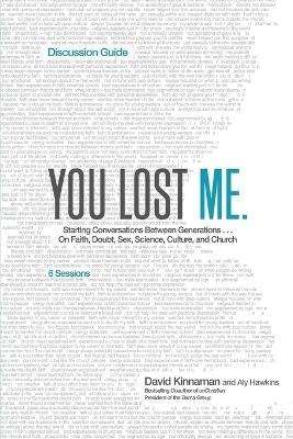 You Lost Me Discussion Guide &ndash; Starting Conversations Between Generations...On Faith, Doubt, Sex, Science, Culture, and Church - David Kinnaman, Aly Hawkins