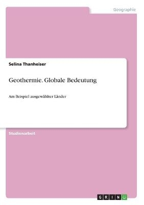 Geothermie. Globale Bedeutung - Selina Thanheiser