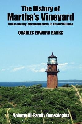 The History of Martha's Vineyard, Dukes County, Massachusetts in Three Volumes - Charles Edward Banks