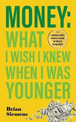 Money What I Wish I Knew When I Was Younger - Brian Siemens