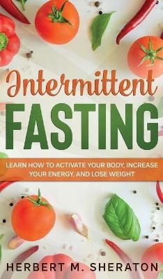 Intermittent Fasting - Herbert M Sheraton