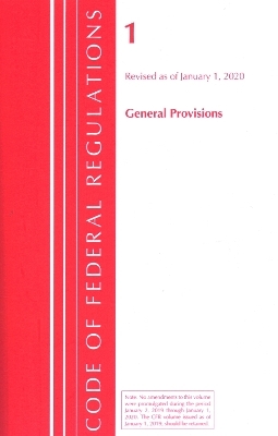 Code of Federal Regulations, Title 01 General Provisions, Revised as of January 1, 2020