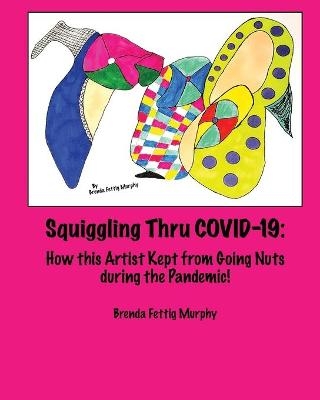 Squiggling Thru COVID -19 - Brenda Fettig Murphy