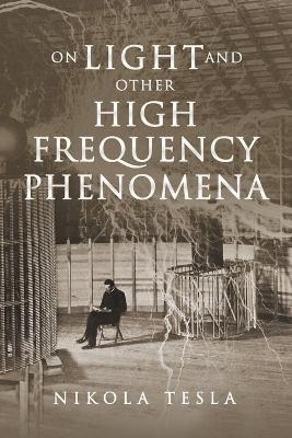 On Light and Other High Frequency Phenomena - Nikola Tesla