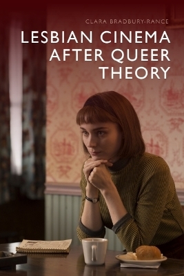Lesbian Cinema after Queer Theory - Clara Bradbury-Rance