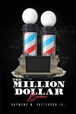 The Million Dollar Barber - Raymond M Patterson