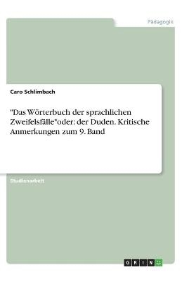 "Das WÃ¶rterbuch der sprachlichen ZweifelsfÃ¤lle"oder: der Duden. Kritische Anmerkungen zum 9. Band - Caro Schlimbach