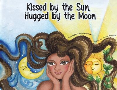 Kissed by the Sun, Hugged by the Moon - Kaitlyn McGauley