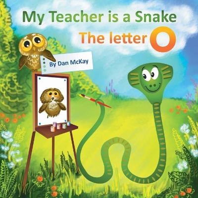 My Teacheris a Snake The Letter O - Dan McKay