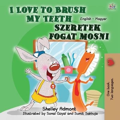 I Love to Brush My Teeth (English Hungarian Bilingual Book for Kids) - Shelley Admont, KidKiddos Books