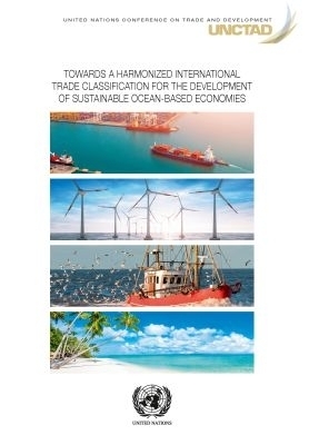 Towards a Harmonized International Trade Classification for the Development of Sustainable Oceans-based Economies -  United Nations Conference on Trade and Development &  Division on International Trade and Commodities