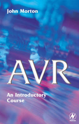 AVR: An Introductory Course -  John Morton