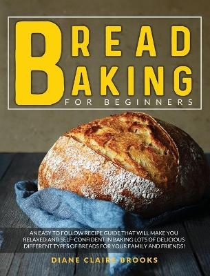 Bread Baking for Beginners - Diane Claire Brooks