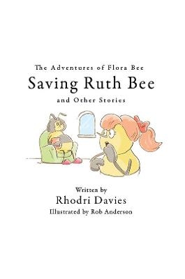 The Adventures of Flora Bee: Saving Ruth Bee and Other Stories - Rhodri Davies