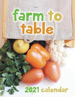 Farm to Table 2021 Wall Calendar
