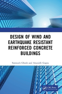 Design of Wind and Earthquake Resistant Reinforced Concrete Buildings - Somnath Ghosh, Arundeb Gupta
