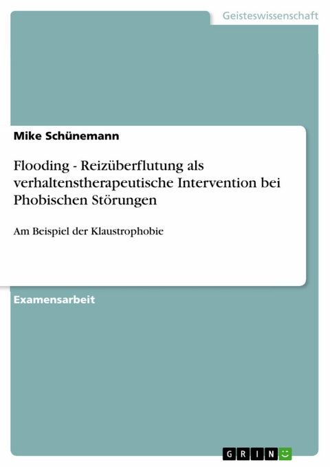 Flooding - Reizüberflutung als verhaltenstherapeutische Intervention bei Phobischen Störungen -  Mike Schünemann