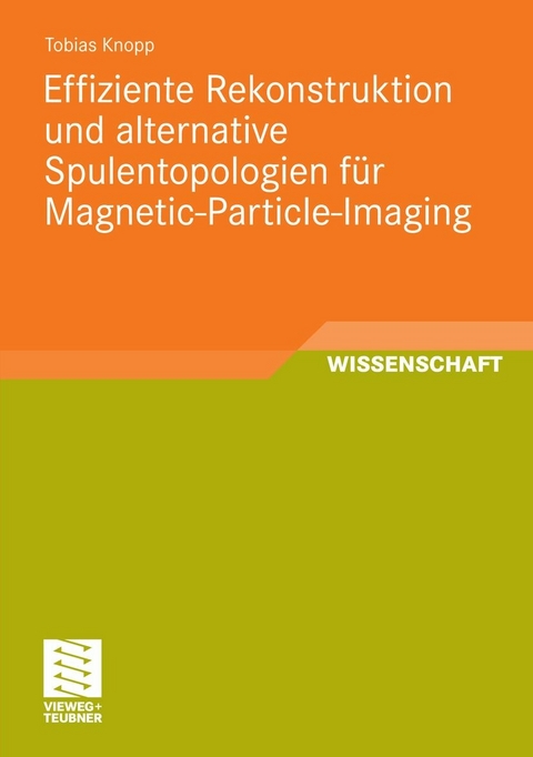 Effiziente Rekonstruktion und  alternative Spulentopologien f&uuml;r Magnetic-Particle-Imaging - Tobias Knopp