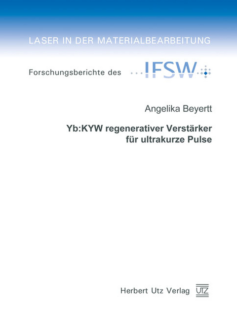 Yb:KYW regenerativer Verst&auml;rker f&uuml;r ultrakurze Pulse -  Angelika Beyertt