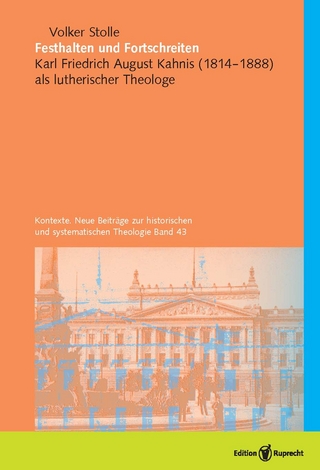 Festhalten und Fortschreiten. Kontexte. Neue Beiträge zur historischen und systematischen Theologie,  Band 43