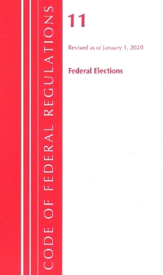 Code of Federal Regulations, Title 11 Federal Elections, Revised as of January 1, 2020