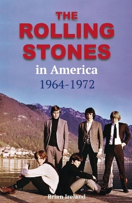 The Rolling Stones in America 1964-1972 - Brian Ireland