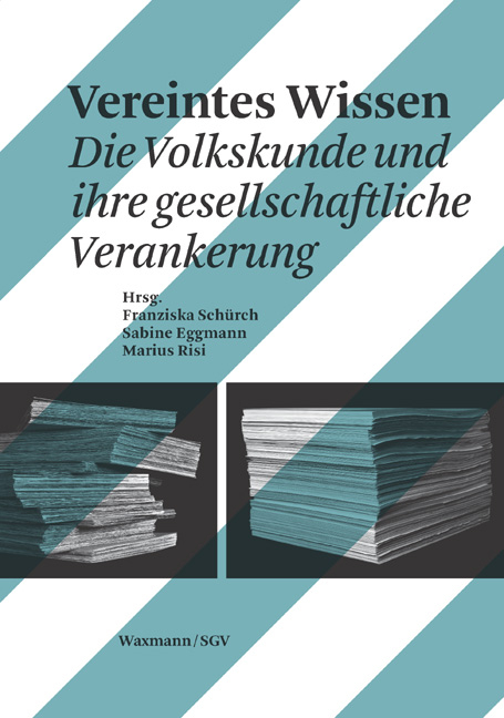 Vereintes Wissen. Die Volkskunde und ihre gesellschaftliche Verankerung. Ein Buch zum 100. Geburtstag der Sektion Basel der Schweizerischen Gesellschaft f&uuml;r Volkskunde - 