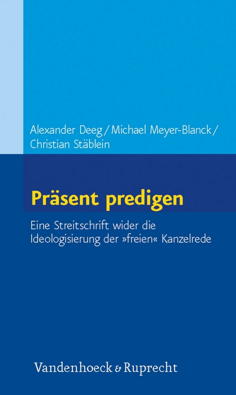 Pr&auml;sent predigen -  Michael Meyer-Blanck,  Alexander Deeg,  Christian St&auml;blein