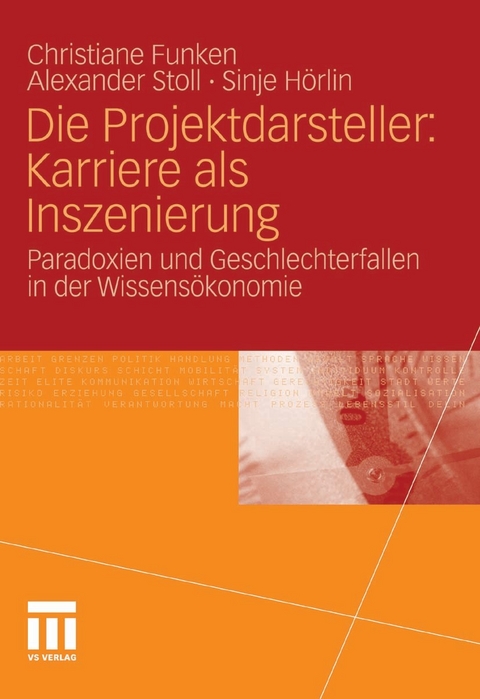 Die Projektdarsteller: Karriere als Inszenierung - Christiane Funken, Alexander Stoll, Sinje H&ouml;rlin