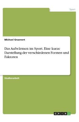 Das Aufw&Atilde;&curren;rmen im Sport. Eine kurze Darstellung der verschiedenen Formen und Faktoren - Michael Gruenert