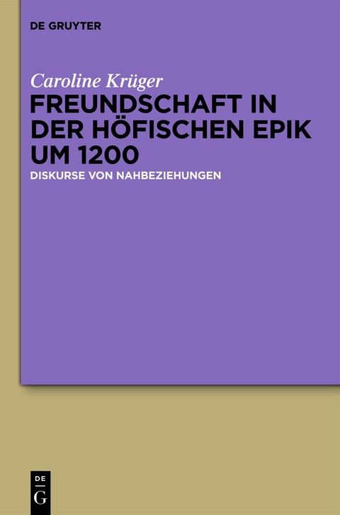 Freundschaft in der h&ouml;fischen Epik um 1200 - Caroline Kr&uuml;ger