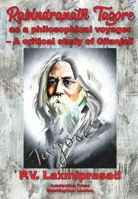Rabindranath Tagore As a Philosophical Voyager - P. V. Laxmiprasad