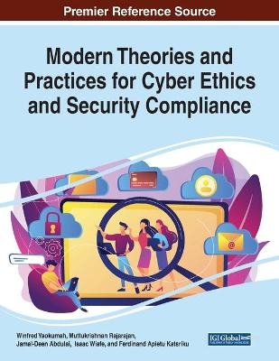 Modern Theories and Practices for Cyber Ethics and Security Compliance - 