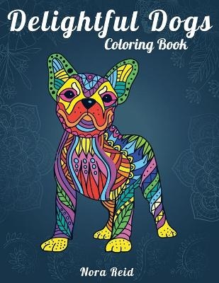 Delightful Dogs Coloring Book - Nora Reid